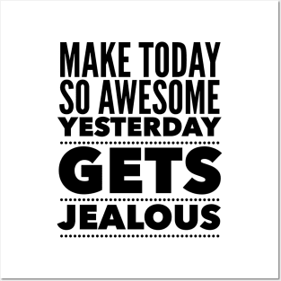 Make Today So Awesome Yesterday Gets Jealous Posters and Art